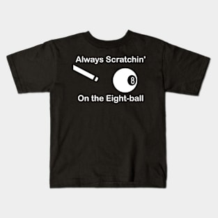 Always Scratchin' On the Eight-ball Kids T-Shirt